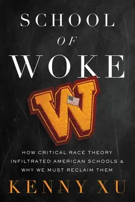 Škola prebudenia: Ako kritická rasová teória prenikla do amerických škôl a prečo ich musíme získať späť - School of Woke: How Critical Race Theory Infiltrated American Schools and Why We Must Reclaim Them