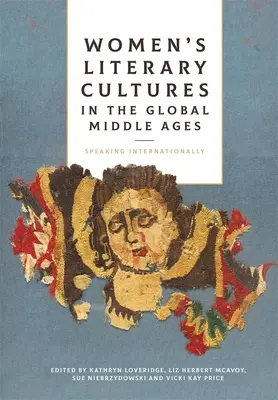 Ženské literárne kultúry v globálnom stredoveku: Medzinárodný jazyk v stredoveku - Women's Literary Cultures in the Global Middle Ages: Speaking Internationally