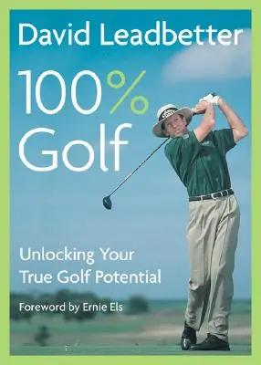 David Leadbetter 100% golf: Odomknutie vášho skutočného golfového potenciálu - David Leadbetter 100% Golf: Unlocking Your True Golf Potential
