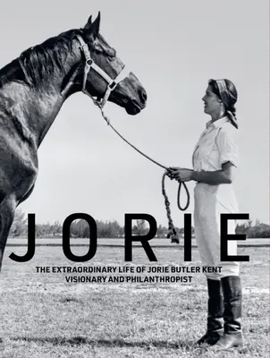 Jorie: Mimoriadny život vizionárky a filantropky Jorie Butler Kentovej - Jorie: The Extraordinary Life of Jorie Butler Kent Visionary and Philanthropist
