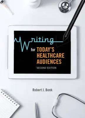 Písanie pre dnešné publikum v oblasti zdravotníctva - druhé vydanie - Writing for Today's Healthcare Audiences - Second Edition