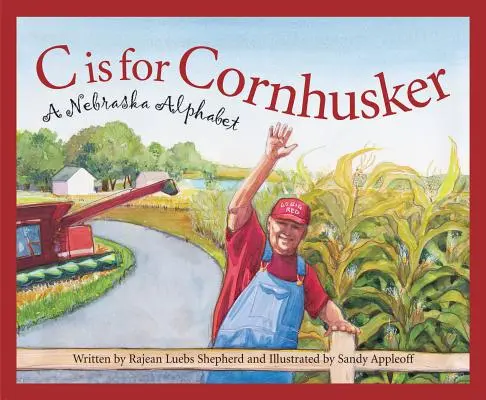C is for Cornhusker: Abeceda Nebrasky - C Is for Cornhusker: A Nebraska Alphabet