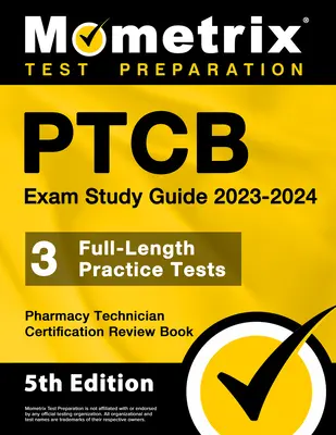 Ptcb Exam Study Guide 2023-2024 - 3 Full-Length Practice Tests, Pharmacy Technician Certification Secrets Review Book (Príručka na skúšku Ptcb 2023-2024 - 3 plnohodnotné praktické testy): [5. vydanie] - Ptcb Exam Study Guide 2023-2024 - 3 Full-Length Practice Tests, Pharmacy Technician Certification Secrets Review Book: [5th Edition]