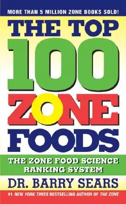 100 najlepších potravín zóny: Zónová veda o potravinách - 100 100 potravín v zóne - systém hodnotenia potravín v zóne - The Top 100 Zone Foods: The Zone Food Science Ranking System