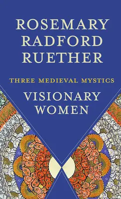 Vizionárske ženy: Tri stredoveké mystičky - Visionary Women: Three Medieval Mystics