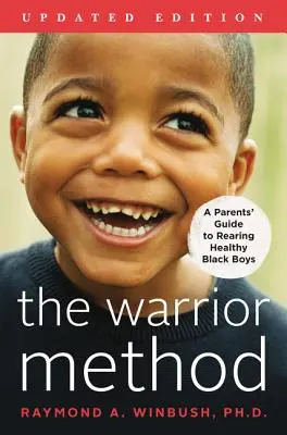 Metóda bojovníka, aktualizované vydanie: Sprievodca pre rodičov, ako vychovať zdravých černošských chlapcov - The Warrior Method, Updated Edition: A Parents' Guide to Rearing Healthy Black Boys