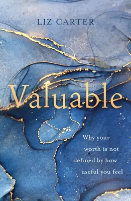 Cenné: Prečo vaša hodnota nie je definovaná tým, ako užitočne sa cítite. - Valuable: Why Your Worth Is Not Defined by How Useful You Feel