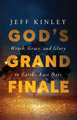 Božie veľké finále: Hnev, milosť a sláva v posledných dňoch Zeme - God's Grand Finale: Wrath, Grace, and Glory in Earth's Last Days