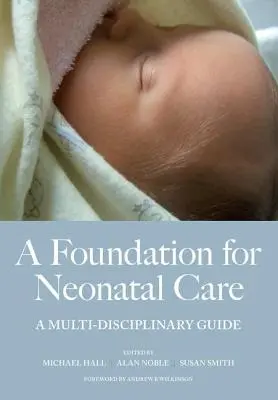 Základ pre starostlivosť o novorodencov: A Multi-Disciplinary Guide (Multidisciplinárna príručka) - A Foundation for Neonatal Care: A Multi-Disciplinary Guide