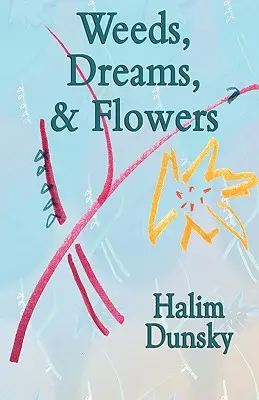 Plevel, sny a kvety - Weeds, Dreams, & Flowers