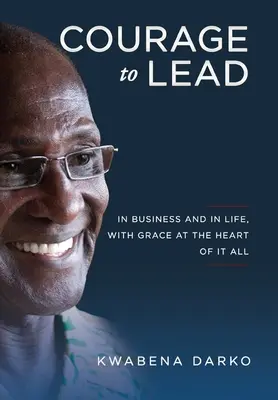 Odvaha viesť: V podnikaní a v živote s milosťou v srdci všetkého - Courage to Lead: In business and in life with grace at the heart of all