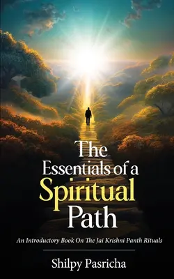 Základy duchovnej cesty - Úvodná kniha o rituáloch Džai Krišni Panth - The Essentials of a Spiritual Path - An Introductory Book on the Jai Krishni Panth Rituals