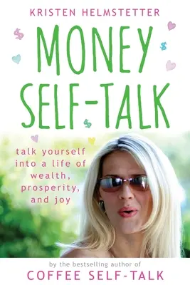 Samomluva o peniazoch: Knižka: Hovorte o sebe, aby ste žili v bohatstve, prosperite a radosti - Money Self-Talk: Talk Yourself Into a Life of Wealth, Prosperity, and Joy