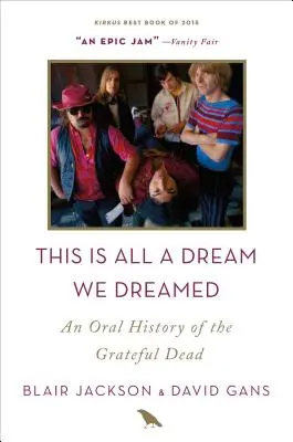 Toto všetko je sen, ktorý sme si vysnívali: Ústna história skupiny Grateful Dead - This Is All a Dream We Dreamed: An Oral History of the Grateful Dead
