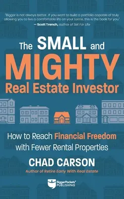 Malý a mocný investor do nehnuteľností: Ako dosiahnuť finančnú slobodu s menším počtom prenajímaných nehnuteľností - Small and Mighty Real Estate Investor: How to Reach Financial Freedom with Fewer Rental Properties