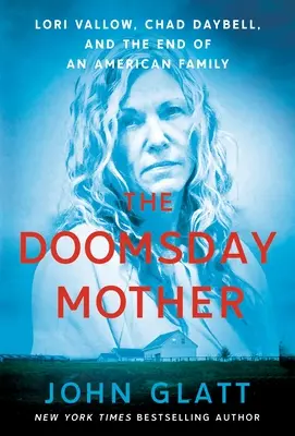 Matka súdneho dňa: Lori Vallowová, Chad Daybell a koniec jednej americkej rodiny - The Doomsday Mother: Lori Vallow, Chad Daybell, and the End of an American Family