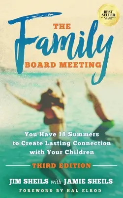 Zasadnutie rodinnej rady: Máte 18 let na to, aby ste vytvorili trvalé spojenie so svojimi deťmi Tretie vydanie - Family Board Meeting: You Have 18 Summers to Create Lasting Connection with Your Children Third Edition