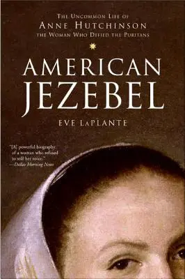 Americká Jezabelka: Hutchinsonová, žena, ktorá sa vzoprela puritánom: Neobyčajný život Anny Hutchinsonovej - American Jezebel: The Uncommon Life of Anne Hutchinson, the Woman Who Defied the Puritans