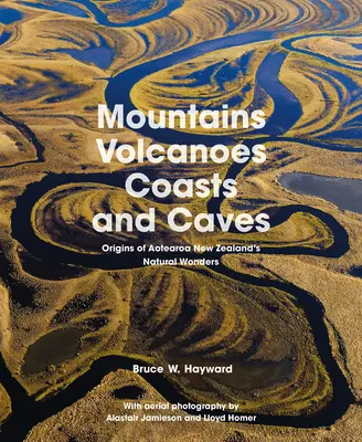 Hory, sopky, pobrežia a jaskyne: Pôvod prírodných zázrakov Nového Zélandu - Mountains, Volcanoes, Coasts and Caves: Origins of Aotearoa New Zealand's Natural Wonders