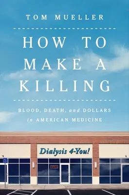 Ako zarobiť na zabíjaní: Krv, smrť a doláre v americkej medicíne - How to Make a Killing: Blood, Death and Dollars in American Medicine