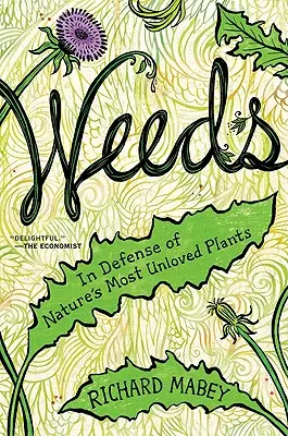 Plevel: V obrane najneobľúbenejších rastlín prírody - Weeds: In Defense of Nature's Most Unloved Plants