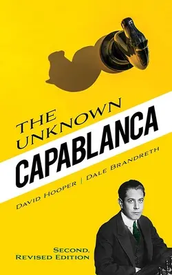 Neznámy Capablanca: druhé, revidované vydanie - The Unknown Capablanca: Second, Revised Edition