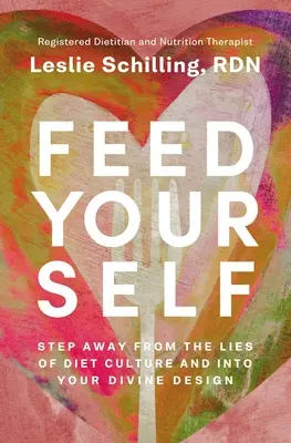 Nakŕmte sa sami: Odstúpte od lží kultúry stravovania a vstúpte do svojho božského dizajnu - Feed Yourself: Step Away from the Lies of Diet Culture and Into Your Divine Design