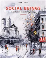 Sociálne bytosti - základné motívy v sociálnej psychológii (Fiske Susan T. (Princeton University)) - Social Beings - Core Motives in Social Psychology (Fiske Susan T. (Princeton University))