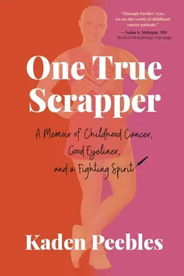 Jeden pravý šrotár: Spomienky na rakovinu v detstve, dobré očné linky a bojovného ducha - One True Scrapper: A Memoir of Childhood Cancer, Good Eyeliner, and a Fighting Spirit