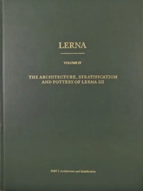 Lerna: architektúra, stratifikácia a keramika Lerny III - Lerna: the Architecture, Stratification, and Pottery of Lerna III