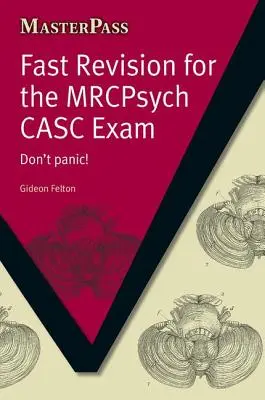 Rýchla revízia na skúšku MRCPsych CASC: Nepodliehajte panike! - Fast Revision for the MRCPsych CASC Exam: Don't Panic!