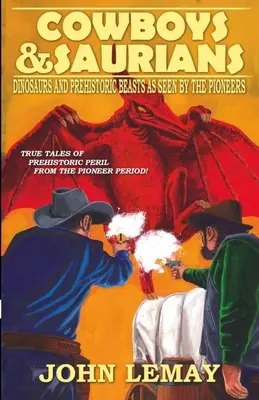Kovboji a Sauri: Dinosaury a prehistorické zvieratá, ako ich videli priekopníci - Cowboys & Saurians: Dinosaurs and Prehistoric Beasts As Seen By The Pioneers