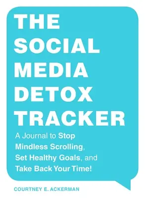 Detoxikačná príručka pre sociálne médiá: Denník na zastavenie bezmyšlienkovitého scrollovania, stanovenie zdravých cieľov a vrátenie času! - The Social Media Detox Tracker: A Journal to Stop Mindless Scrolling, Set Healthy Goals, and Take Back Your Time!