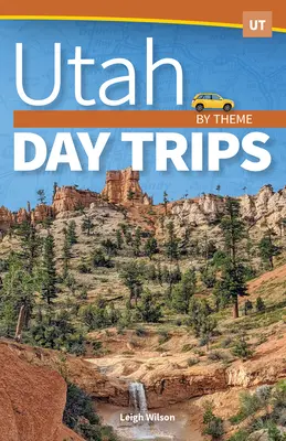 Jednodňové výlety v Utahu podľa témy - Utah Day Trips by Theme
