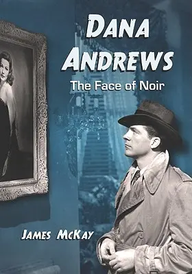 Dana Andrews: Tvár noiru - Dana Andrews: The Face of Noir