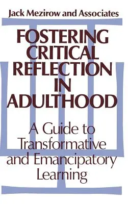 Podpora kritickej reflexie v dospelosti: Príručka k transformačnému a emancipačnému učeniu - Fostering Critical Reflection in Adulthood: A Guide to Transformative and Emancipatory Learning