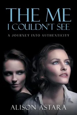 Ja, ktoré som nevidel: Cesta do autenticity - The Me I Couldn't See: A Journey Into Authenticity