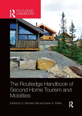 Routledge Handbook of Second Home Tourism and Mobilities - The Routledge Handbook of Second Home Tourism and Mobilities