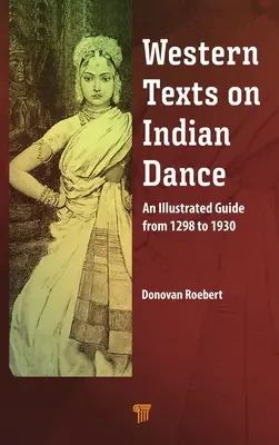 Západné texty o indiánskom tanci: Ilustrovaný sprievodca od roku 1298 do roku 1930 - Western Texts on Indian Dance: An Illustrated Guide from 1298 to 1930