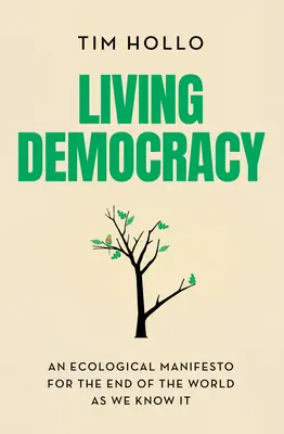 Živá demokracia: Ekologický manifest o konci sveta, ako ho poznáme - Living Democracy: An Ecological Manifesto for the End of the World as We Know It