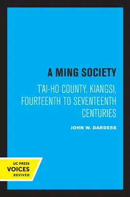 Mingská spoločnosť: Mingská spoločnosť: okres T'Ai-Ho, Kiangsi, v štrnástom až sedemnástom storočí - A Ming Society: T'Ai-Ho County, Kiangsi, in the Fourteenth to Seventeenth Centuries