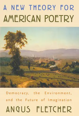 Nová teória americkej poézie: Demokracia, životné prostredie a budúcnosť imaginácie - A New Theory for American Poetry: Democracy, the Environment, and the Future of Imagination