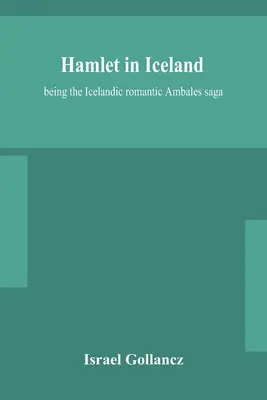 Hamlet na Islande: islandská romantická sága o Ambalesovi - Hamlet in Iceland: being the Icelandic romantic Ambales saga