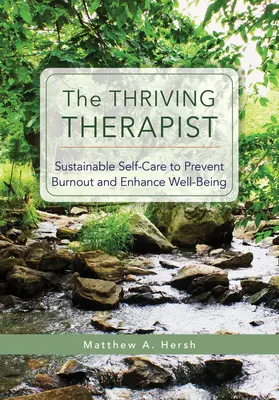 Rozvíjajúci sa terapeut: Udržateľná starostlivosť o seba na prevenciu vyhorenia a zlepšenie životnej pohody - The Thriving Therapist: Sustainable Self-Care to Prevent Burnout and Enhance Well-Being