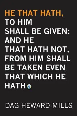 Kto má, tomu bude dané: A kto nemá, tomu bude vzaté aj to, čo má - He That Hath, To Him Shall be Given: And He That Hath No, From Him Shall Be Taken Even That Which He Hath