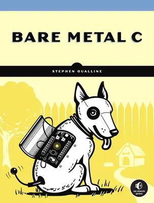 Bare Metal C: Embedded Programming for the Real World