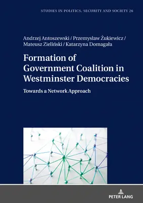 Formovanie vládnej koalície vo westminsterských demokraciách: Na ceste k sieťovému prístupu - Formation of Government Coalition in Westminster Democracies: Towards a Network Approach