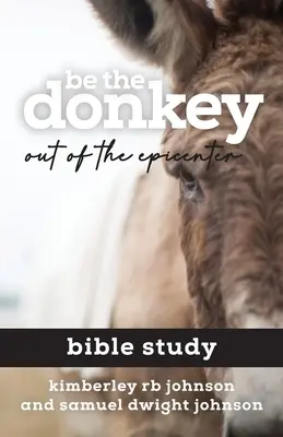 Buď osol: Biblická štúdia: Z epicentra - Be the Donkey: Out of the Epicenter Bible Study