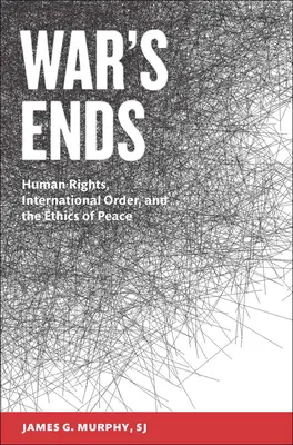 Koniec vojny: ľudské práva, medzinárodný poriadok a etika mieru - War's Ends: Human Rights, International Order, and the Ethics of Peace