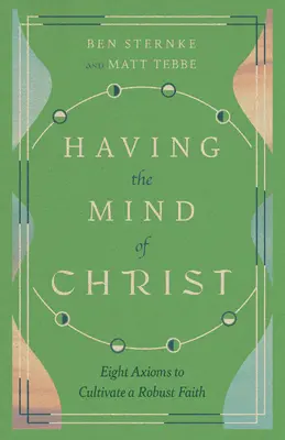 Mať Kristovu myseľ: Osem axióm na pestovanie pevnej viery - Having the Mind of Christ: Eight Axioms to Cultivate a Robust Faith